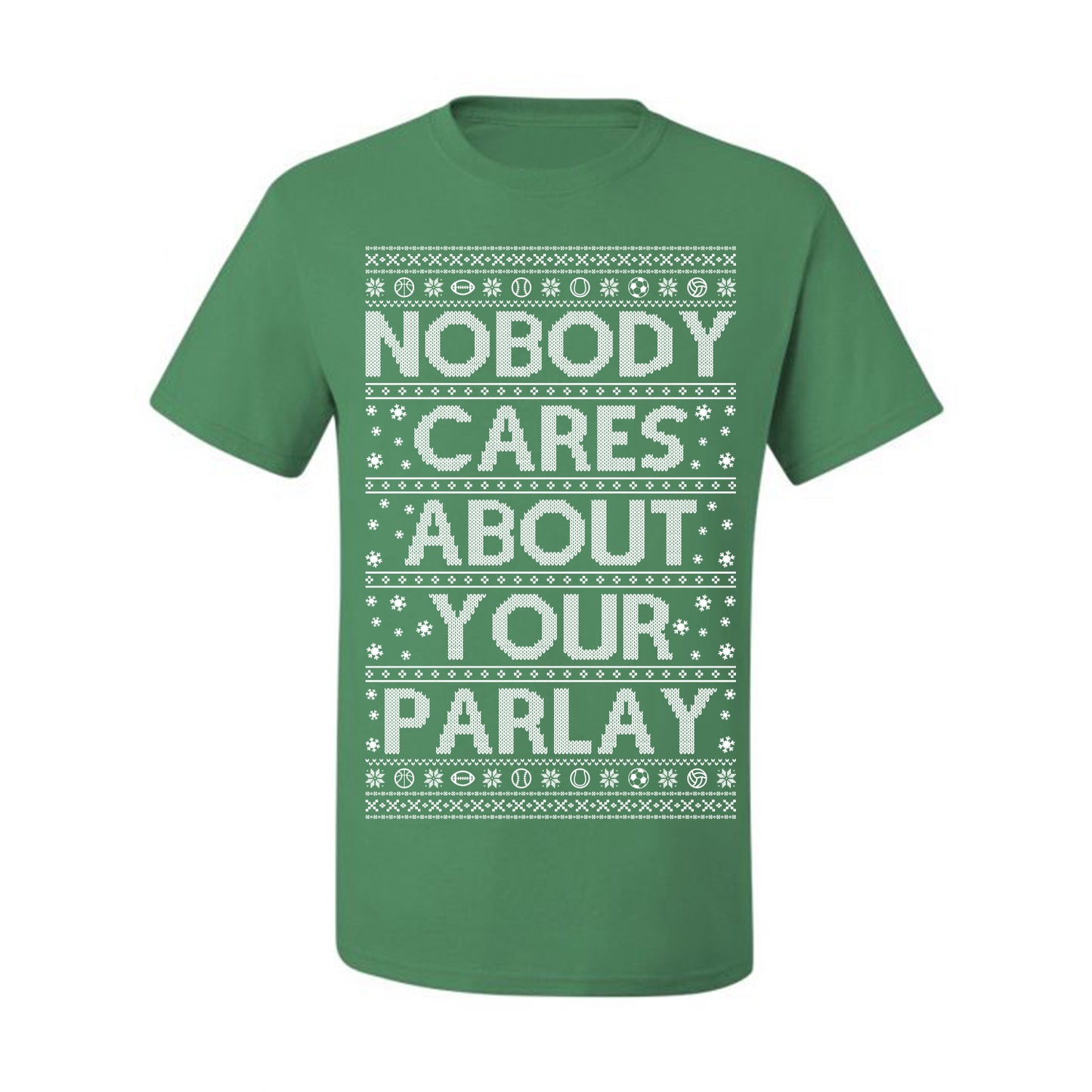 Nobody Cares About Your Parlay, Funny Sports Betting Parlays Sport Football Baseball Fan, Over Under Plus Minus Round Robin, Funny Ugly Christmas Sweater Ugly Christmas Men's T-Shirt
