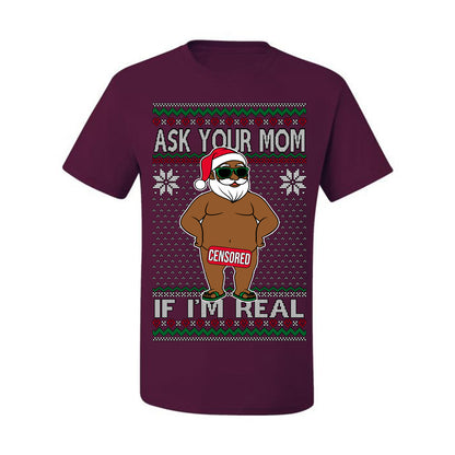 Ask Your Mom If I'm Real Funny Black Santa, Funny Dirty Inappropriate Censored Santa Claus, Ugly Christmas Sweater Ugly Christmas Men's T-Shirt