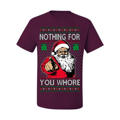 Nothing For You Whore Funny Vulgar Santa Claus Ugly Christmas Sweater Ugly Christmas Men's T-Shirt
