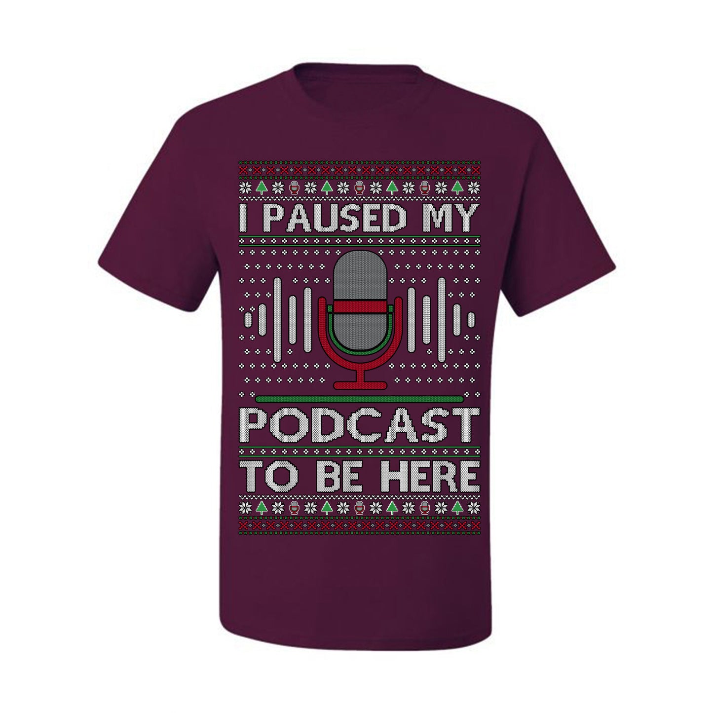 I Paused My Podcast to Be Here, Funny Podcasting Mic Podcaster Streaming Humor Microphone Sound Headphones, Ugly Christmas Sweater Ugly Christmas Men's T-Shirt