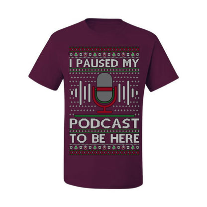 I Paused My Podcast to Be Here, Funny Podcasting Mic Podcaster Streaming Humor Microphone Sound Headphones, Ugly Christmas Sweater Ugly Christmas Men's T-Shirt