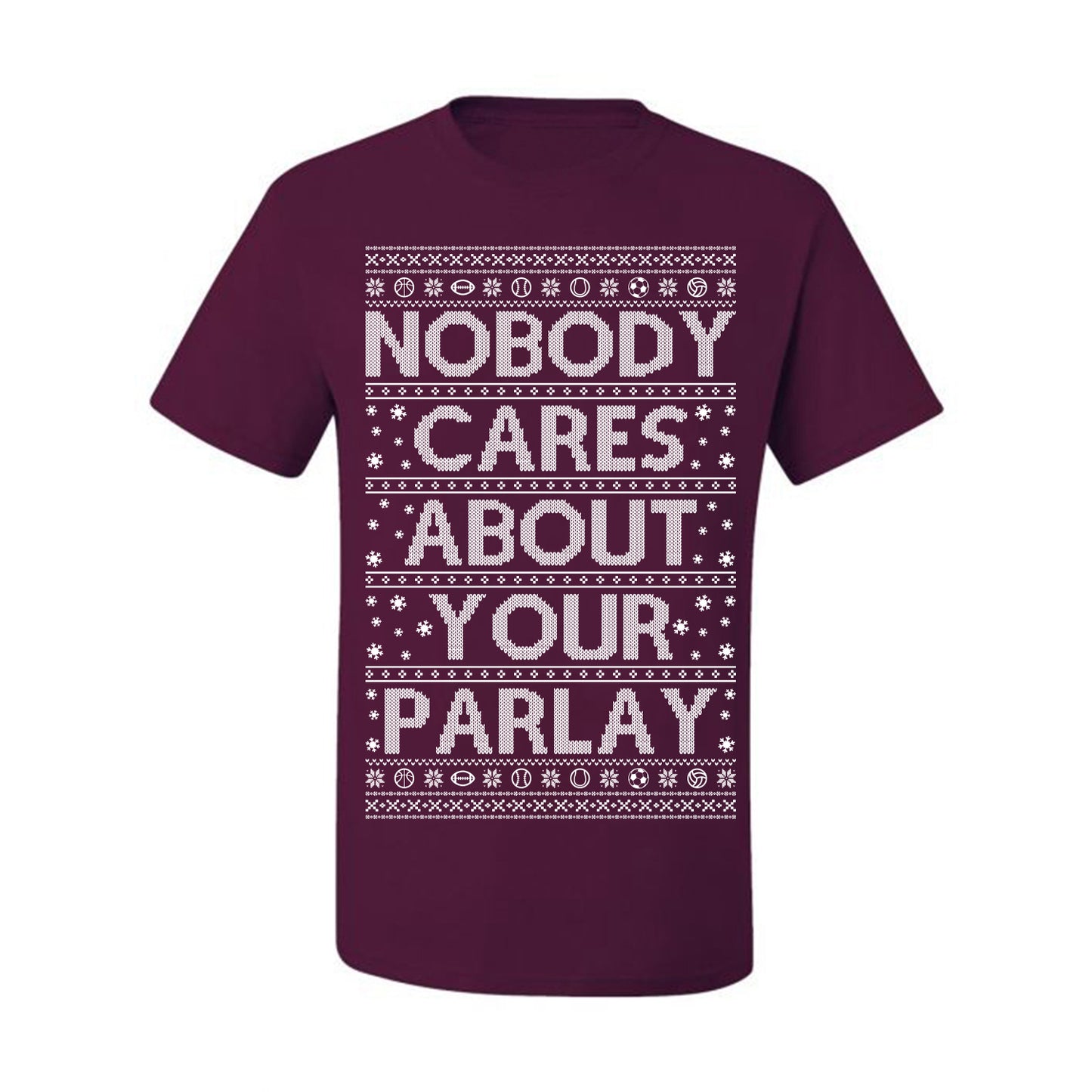 Nobody Cares About Your Parlay, Funny Sports Betting Parlays Sport Football Baseball Fan, Over Under Plus Minus Round Robin, Funny Ugly Christmas Sweater Ugly Christmas Men's T-Shirt