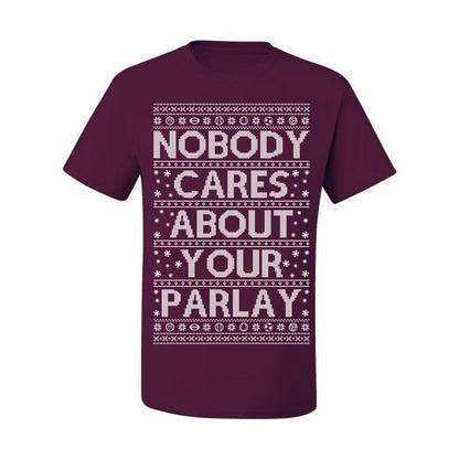 Nobody Cares About Your Parlay, Funny Sports Betting Parlays Sport Football Baseball Fan, Over Under Plus Minus Round Robin, Funny Ugly Christmas Sweater Ugly Christmas Men's T-Shirt