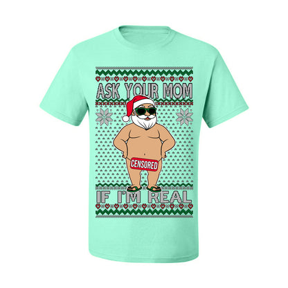Ask Your Mom If I'm Real Funny, Funny Dirty Inappropriate Censored Santa Claus, Ugly Christmas Sweater Ugly Christmas Men's T-Shirt