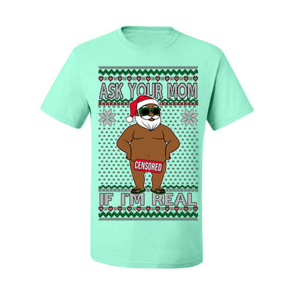 Ask Your Mom If I'm Real Funny Black Santa, Funny Dirty Inappropriate Censored Santa Claus, Ugly Christmas Sweater Ugly Christmas Men's T-Shirt