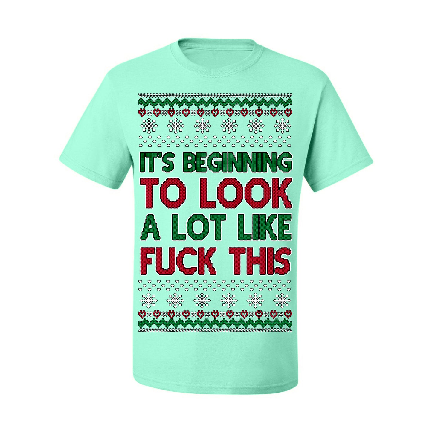 It's Beginning to Look a Lot Like Fuck This Funny Vulgar Swear Curse Words Ugly Christmas Sweater Ugly Christmas Men's T-Shirt