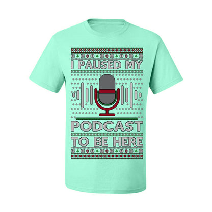 I Paused My Podcast to Be Here, Funny Podcasting Mic Podcaster Streaming Humor Microphone Sound Headphones, Ugly Christmas Sweater Ugly Christmas Men's T-Shirt