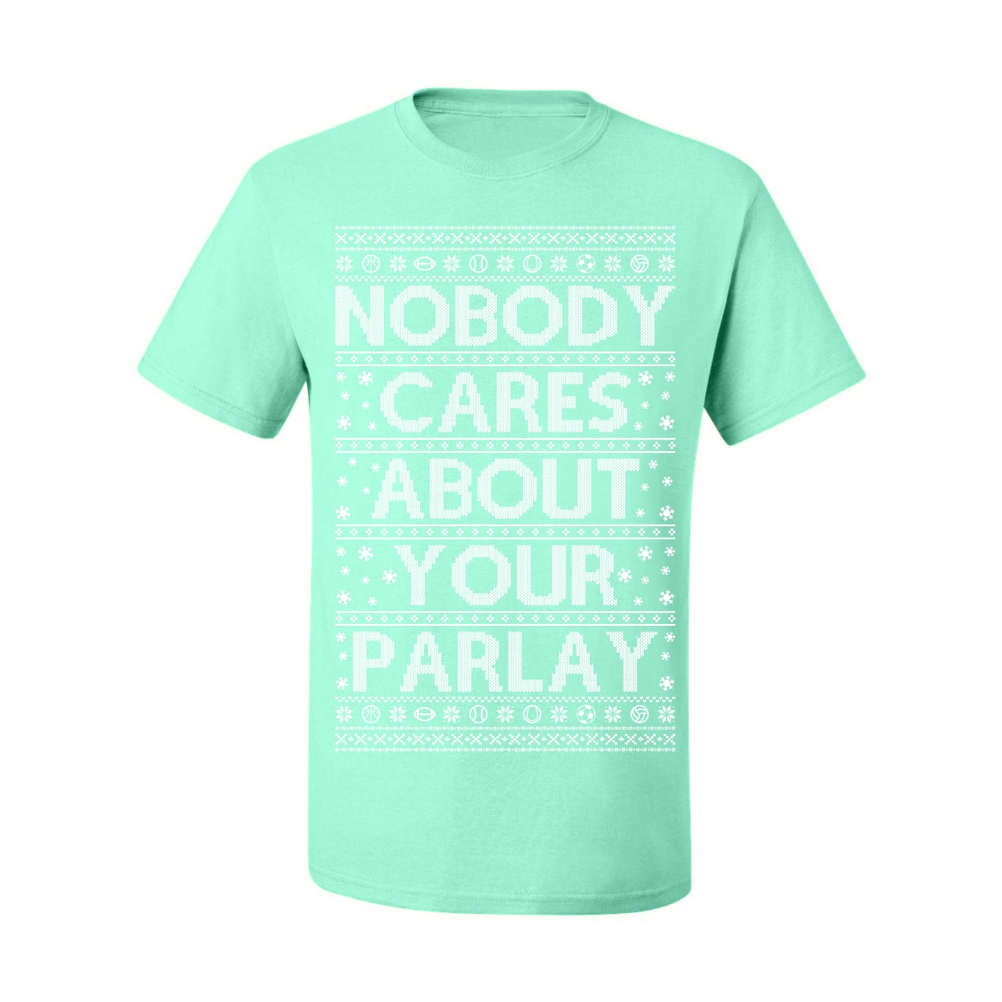 Nobody Cares About Your Parlay, Funny Sports Betting Parlays Sport Football Baseball Fan, Over Under Plus Minus Round Robin, Funny Ugly Christmas Sweater Ugly Christmas Men's T-Shirt