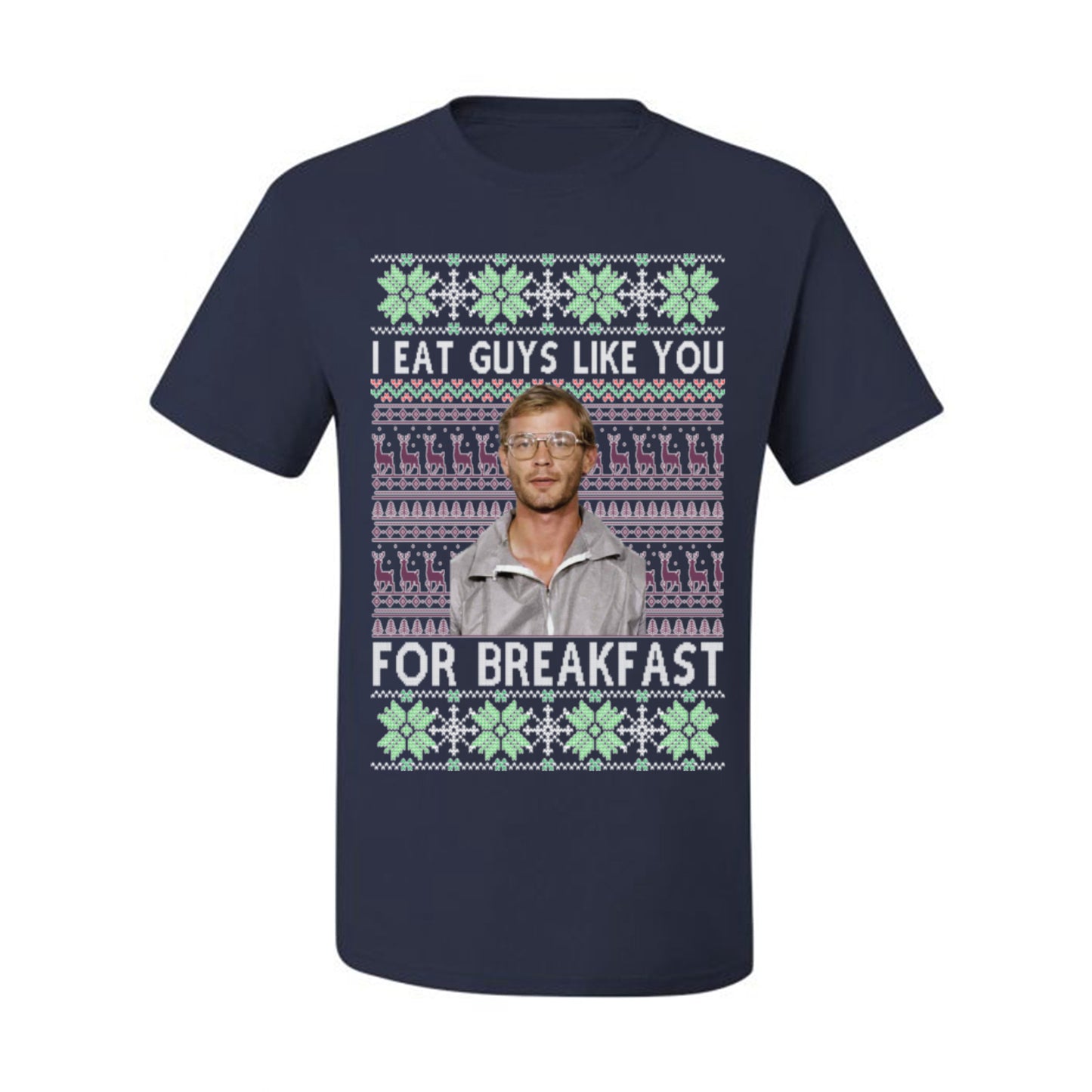 I Eat Guys Like You For Breakfast, Funny Viral Dahmer Horror Movie TV Show, Serial Killer Ugly Christmas Sweater Ugly Christmas Men's T-Shirt