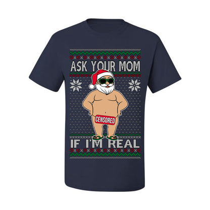 Ask Your Mom If I'm Real Funny, Funny Dirty Inappropriate Censored Santa Claus, Ugly Christmas Sweater Ugly Christmas Men's T-Shirt