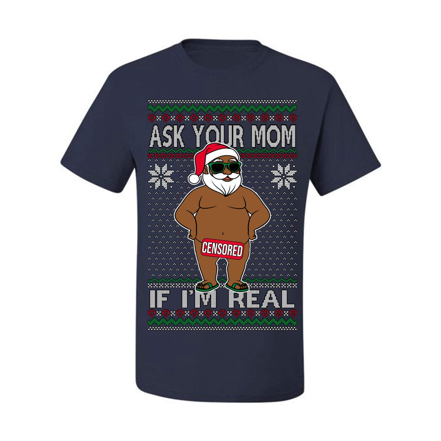 Ask Your Mom If I'm Real Funny Black Santa, Funny Dirty Inappropriate Censored Santa Claus, Ugly Christmas Sweater Ugly Christmas Men's T-Shirt