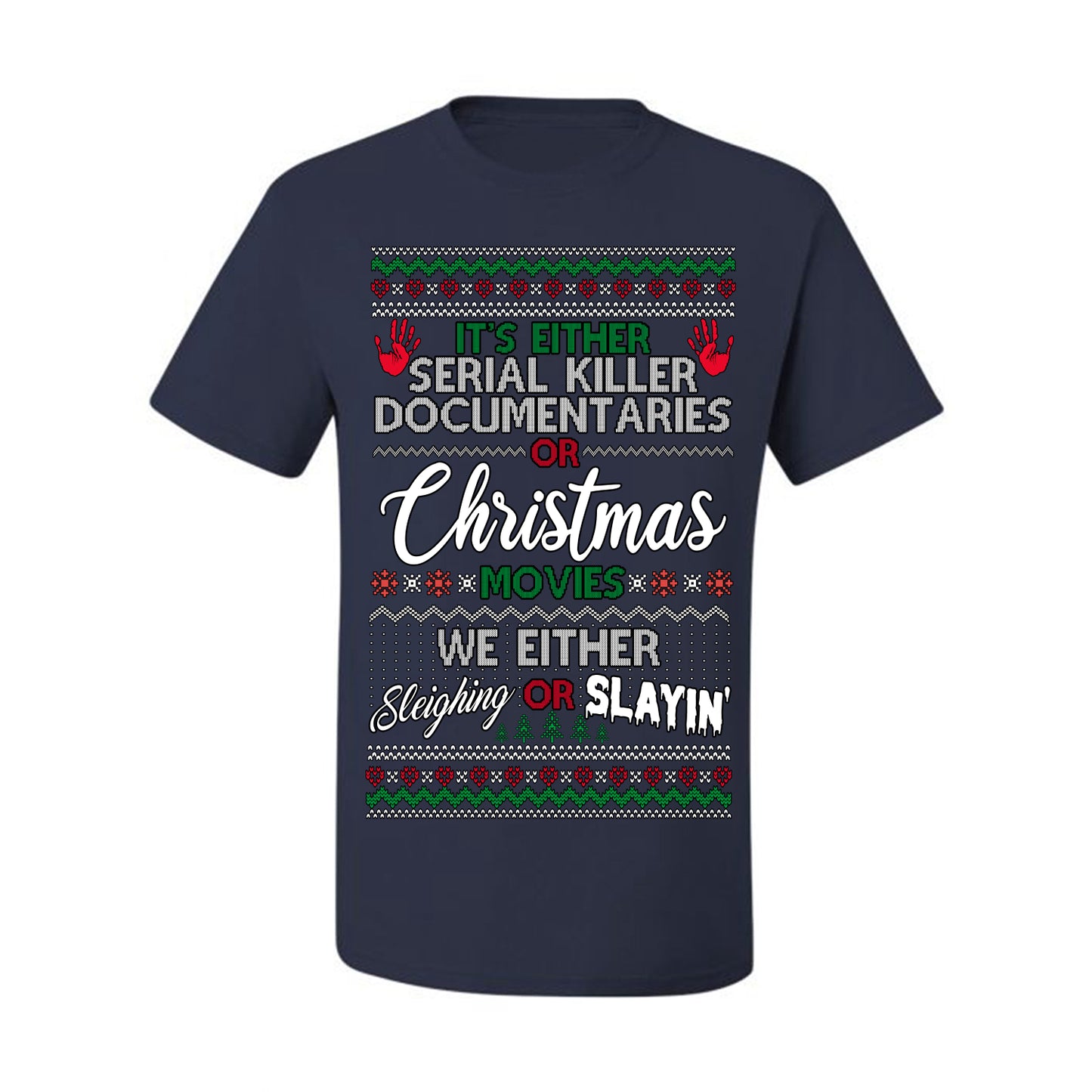It's Either Serial Killer Docs or Christmas Movies, We Slaying or Sleighing, Funny Halloween Spooky Fall Movie Documentary, Classic Winter Xmas Ugly Christmas Sweater Ugly Christmas Men's T-Shirt