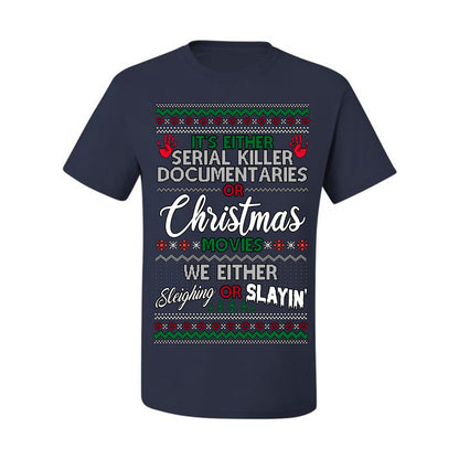 It's Either Serial Killer Docs or Christmas Movies, We Slaying or Sleighing, Funny Halloween Spooky Fall Movie Documentary, Classic Winter Xmas Ugly Christmas Sweater Ugly Christmas Men's T-Shirt