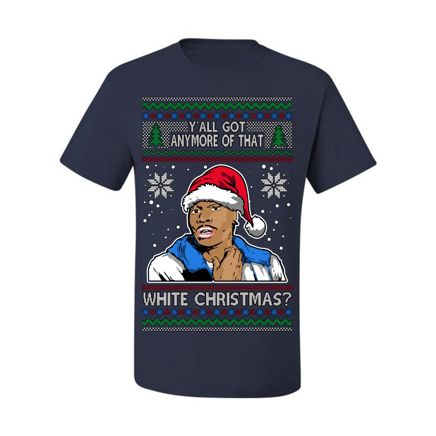 Y'all Got Anymore of that White Christmas, Funny Tyrone Biggums Crackhead Dave TV Show Crack Joke Parody Ugly Christmas Sweater Ugly Christmas Men's T-Shirt