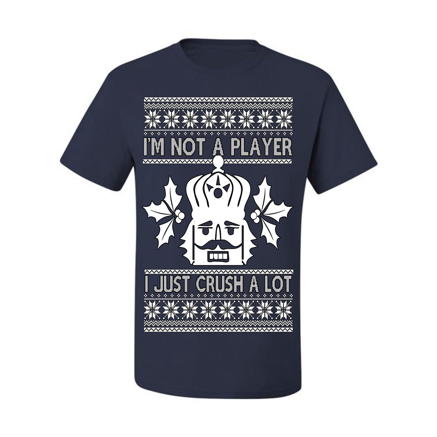 I'm Not a Player I Just Crush A Lot, Funny Nutcracker Nut Cracker Classic Holiday Food Pun Ugly Christmas Sweater Ugly Christmas Men's T-Shirt