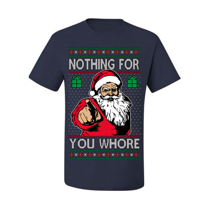 Nothing For You Whore Funny Vulgar Santa Claus Ugly Christmas Sweater Ugly Christmas Men's T-Shirt