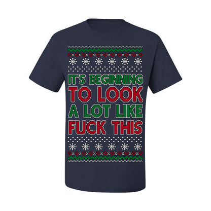 It's Beginning to Look a Lot Like Fuck This Funny Vulgar Swear Curse Words Ugly Christmas Sweater Ugly Christmas Men's T-Shirt