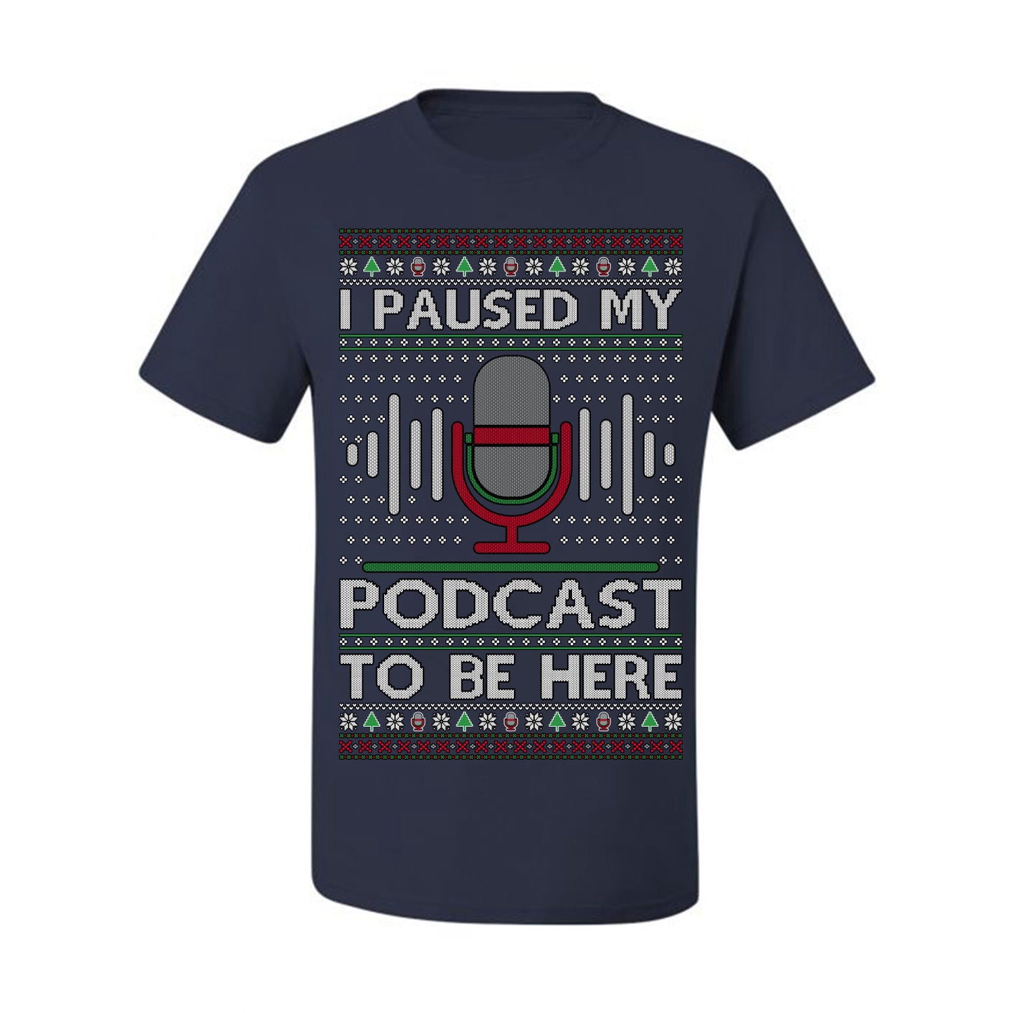 I Paused My Podcast to Be Here, Funny Podcasting Mic Podcaster Streaming Humor Microphone Sound Headphones, Ugly Christmas Sweater Ugly Christmas Men's T-Shirt