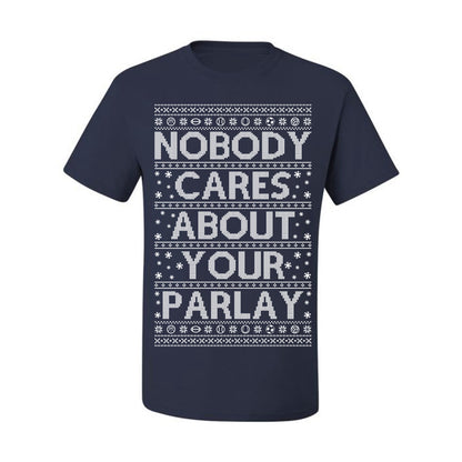 Nobody Cares About Your Parlay, Funny Sports Betting Parlays Sport Football Baseball Fan, Over Under Plus Minus Round Robin, Funny Ugly Christmas Sweater Ugly Christmas Men's T-Shirt