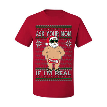 Ask Your Mom If I'm Real Funny, Funny Dirty Inappropriate Censored Santa Claus, Ugly Christmas Sweater Ugly Christmas Men's T-Shirt