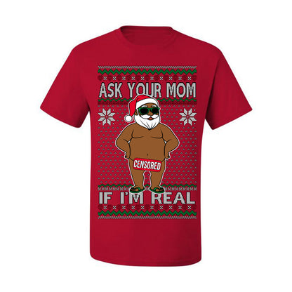 Ask Your Mom If I'm Real Funny Black Santa, Funny Dirty Inappropriate Censored Santa Claus, Ugly Christmas Sweater Ugly Christmas Men's T-Shirt