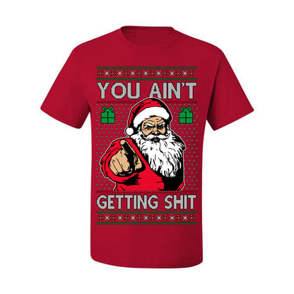 You Ain't Getting Shit Funny Santa Claus Ugly Christmas Sweater Ugly Christmas Men's T-Shirt