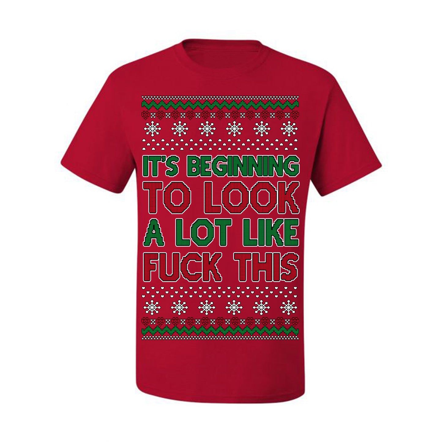 It's Beginning to Look a Lot Like Fuck This Funny Vulgar Swear Curse Words Ugly Christmas Sweater Ugly Christmas Men's T-Shirt