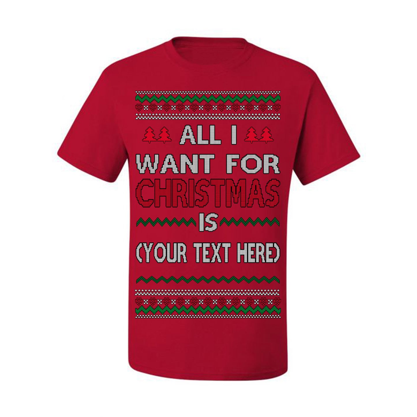 All I Want For Christmas Is, Your Text Here Custom Customized Personalized Gift for Men Women, Ugly Christmas Sweater Ugly Christmas
