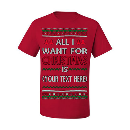 All I Want For Christmas Is, Your Text Here Custom Customized Personalized Gift for Men Women, Ugly Christmas Sweater Ugly Christmas