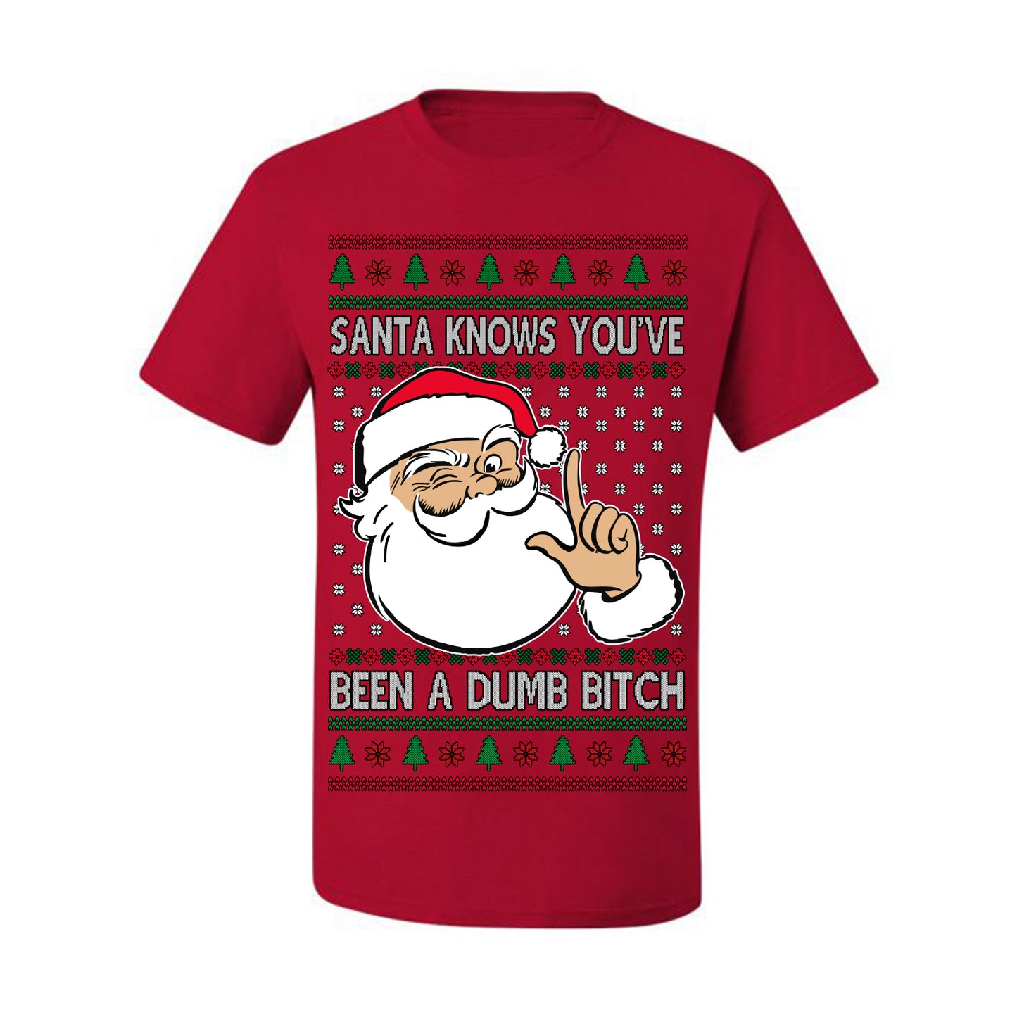 Santa Knows You've Been a Dumb Bitch Funny Vulgar Dirty Ugly Christmas Sweater Ugly Christmas Men's T-Shirt