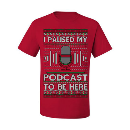 I Paused My Podcast to Be Here, Funny Podcasting Mic Podcaster Streaming Humor Microphone Sound Headphones, Ugly Christmas Sweater Ugly Christmas Men's T-Shirt