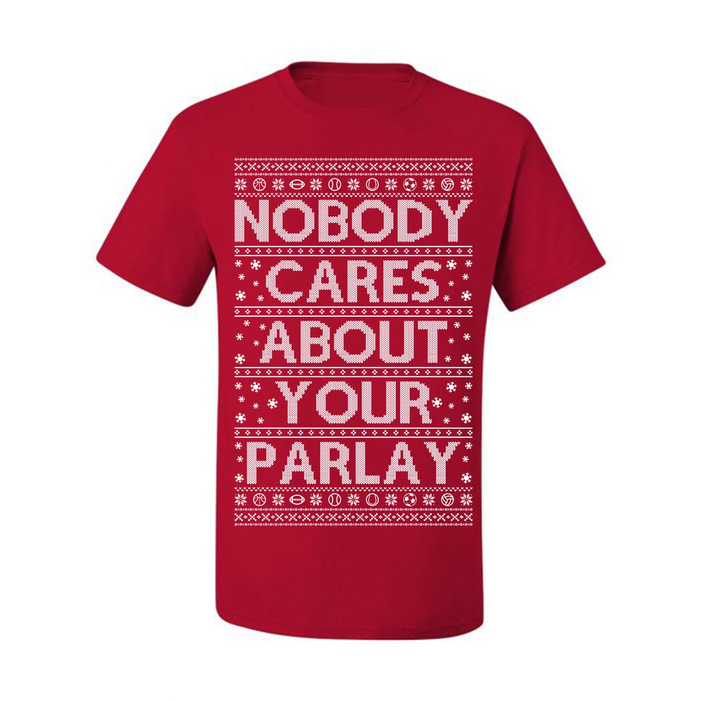 Nobody Cares About Your Parlay, Funny Sports Betting Parlays Sport Football Baseball Fan, Over Under Plus Minus Round Robin, Funny Ugly Christmas Sweater Ugly Christmas Men's T-Shirt