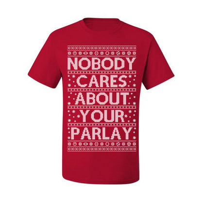 Nobody Cares About Your Parlay, Funny Sports Betting Parlays Sport Football Baseball Fan, Over Under Plus Minus Round Robin, Funny Ugly Christmas Sweater Ugly Christmas Men's T-Shirt