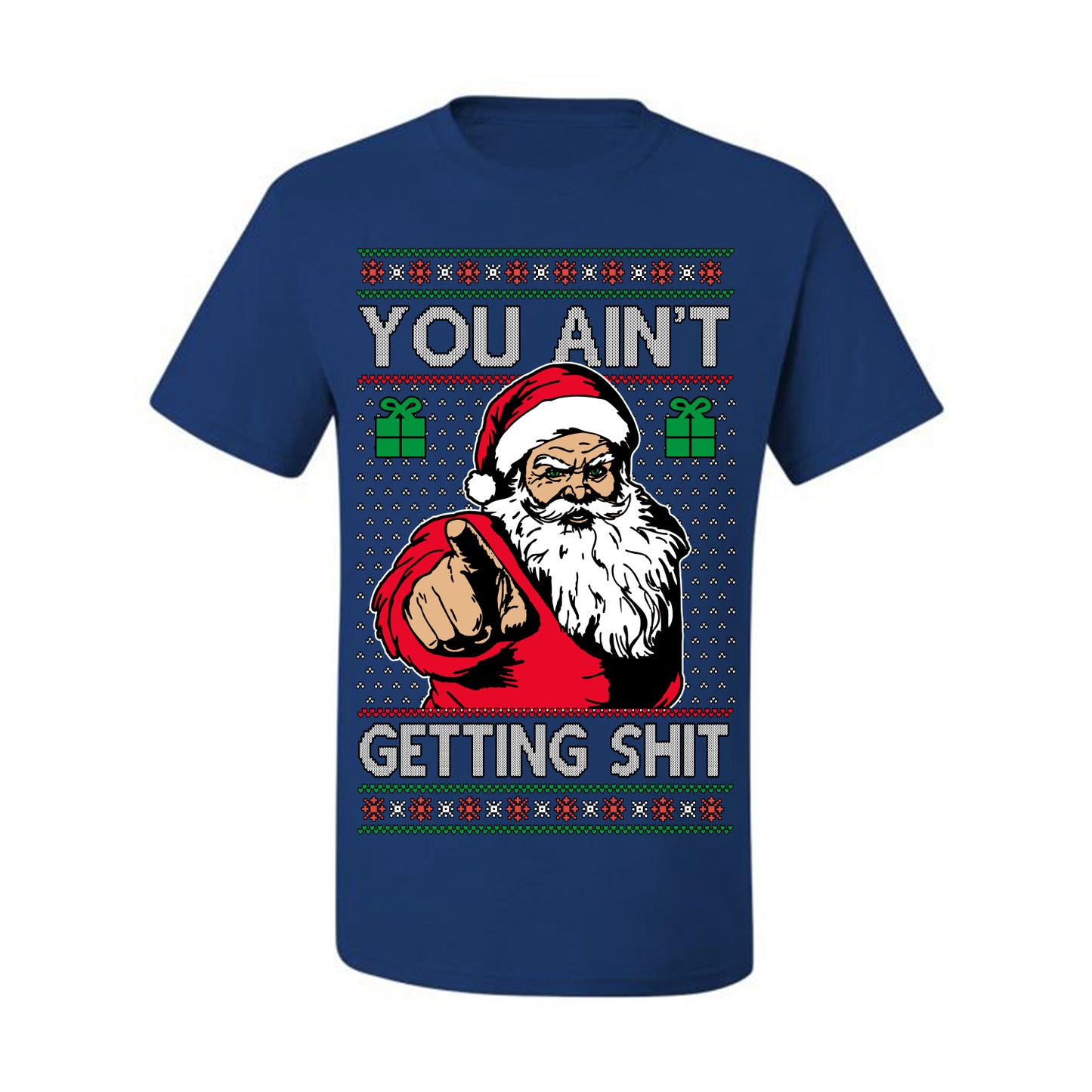 You Ain't Getting Shit Funny Santa Claus Ugly Christmas Sweater Ugly Christmas Men's T-Shirt