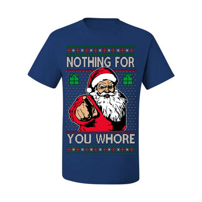 Nothing For You Whore Funny Vulgar Santa Claus Ugly Christmas Sweater Ugly Christmas Men's T-Shirt
