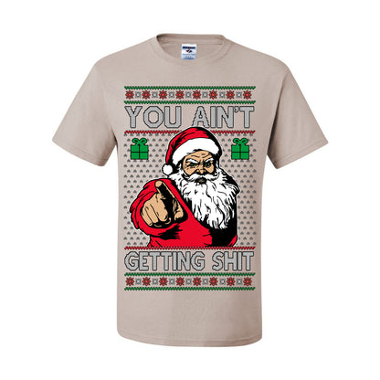 You Ain't Getting Shit Funny Santa Claus Ugly Christmas Sweater Ugly Christmas Men's T-Shirt