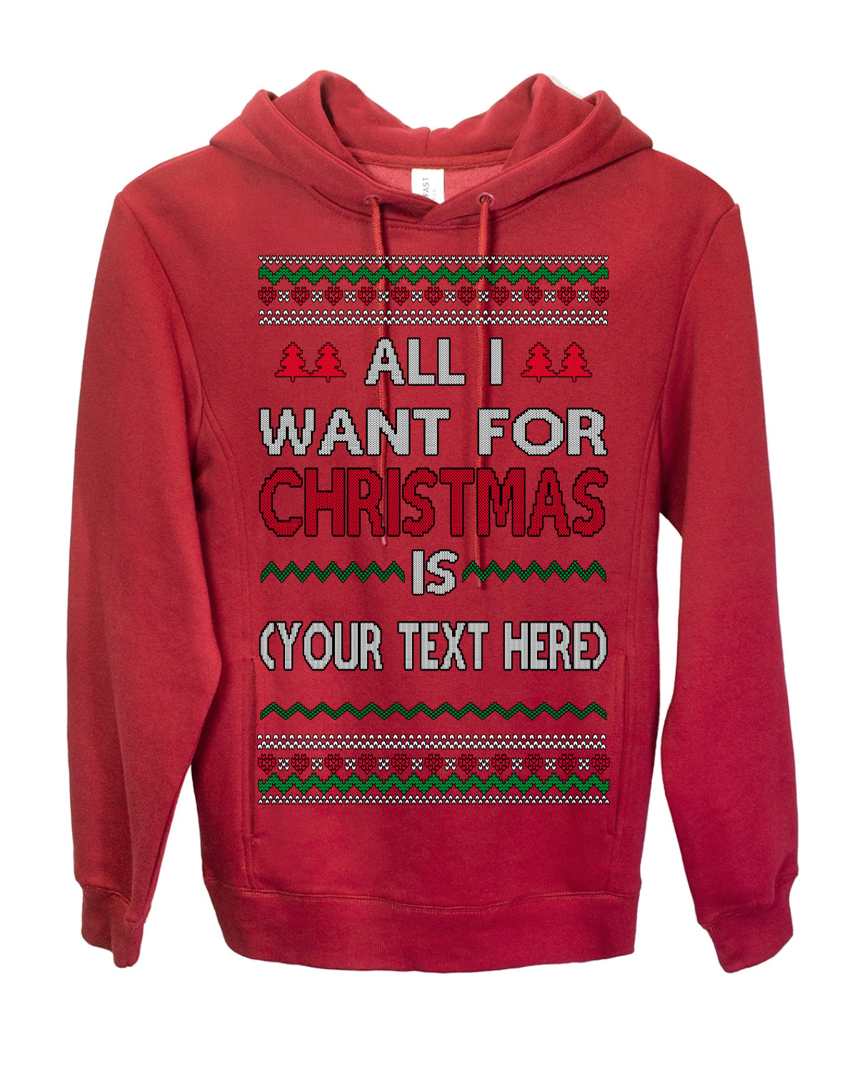 All I Want For Christmas Is, Your Text Here Custom Customized Personalized Gift for Men Women, Ugly Christmas Sweater Ugly Christmas Premium Side-Pocket Hoodie Sweatshirt