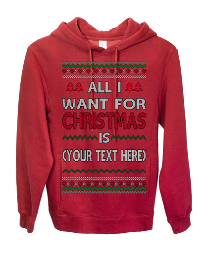 All I Want For Christmas Is, Your Text Here Custom Customized Personalized Gift for Men Women, Ugly Christmas Sweater Ugly Christmas Premium Side-Pocket Hoodie Sweatshirt