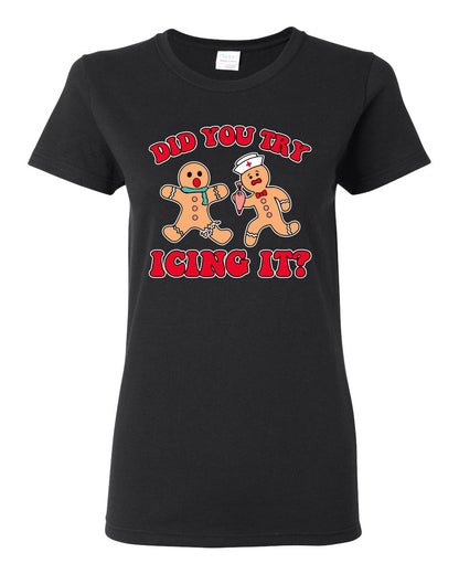 Did You Try Icing It? Funny Cute Gingerbread Doctor, Desert Cookies Ginger Bread Ugly Christmas Womens Graphic T-Shirt