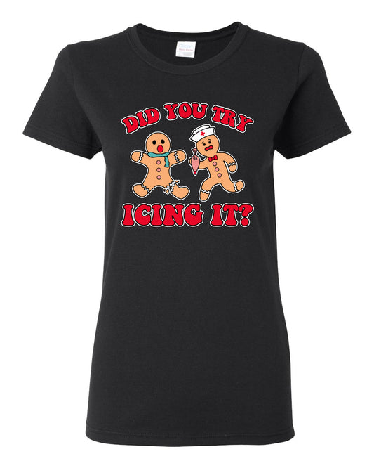 Did You Try Icing It? Funny Cute Gingerbread Doctor, Desert Cookies Ginger Bread Ugly Christmas Womens Graphic T-Shirt