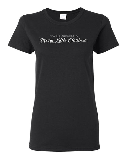 Have Yourself a Merry Little Christmas | Classic Script Winter Holiday Party, Holidays Ugly Christmas Womens Graphic T-Shirt