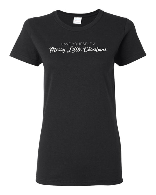 Have Yourself a Merry Little Christmas | Classic Script Winter Holiday Party, Holidays Ugly Christmas Womens Graphic T-Shirt