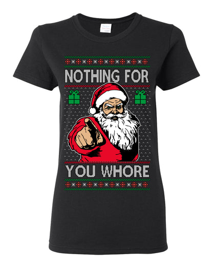Nothing For You Whore Funny Vulgar Santa Claus Ugly Christmas Sweater Ugly Christmas Womens Graphic T-Shirt