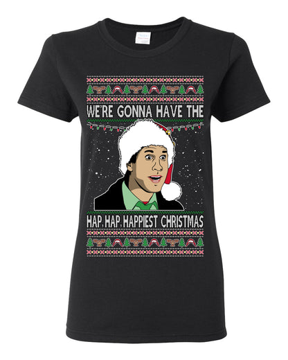 We're Gonna Have the Hap Hap Happiest, Funny Clark Quote 80s Classic Xmas Christmas Vacation Cousin Eddie Quotes, Ugly Christmas Sweater Ugly Christmas Womens Graphic T-Shirt