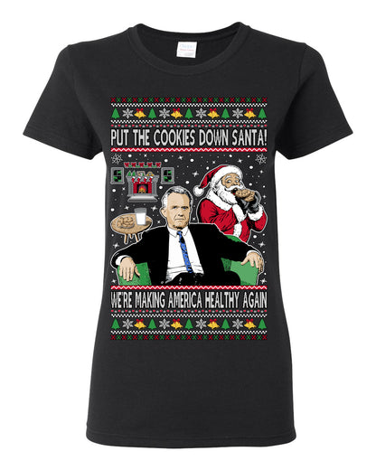 Put the Cookies Down Santa! Make America Healthy Again RFK, Funny Republican Xmas MAGA Gift Trump Ugly Christmas Sweater Ugly Christmas Womens Graphic T-Shirt