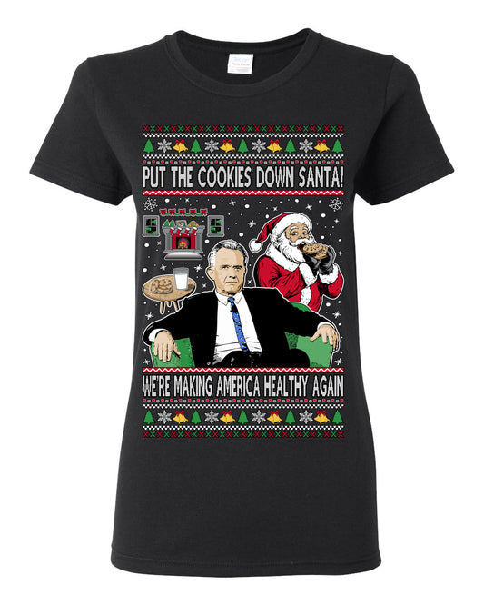 Put the Cookies Down Santa! Make America Healthy Again RFK, Funny Republican Xmas MAGA Gift Trump Ugly Christmas Sweater Ugly Christmas Womens Graphic T-Shirt
