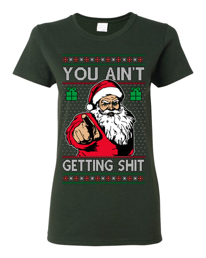 You Ain't Getting Shit Funny Santa Claus Ugly Christmas Sweater Ugly Christmas Womens Graphic T-Shirt