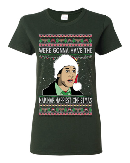 We're Gonna Have the Hap Hap Happiest, Funny Clark Quote 80s Classic Xmas Christmas Vacation Cousin Eddie Quotes, Ugly Christmas Sweater Ugly Christmas Womens Graphic T-Shirt