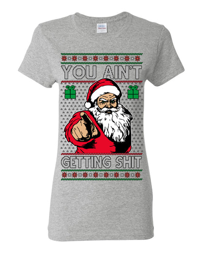 You Ain't Getting Shit Funny Santa Claus Ugly Christmas Sweater Ugly Christmas Womens Graphic T-Shirt