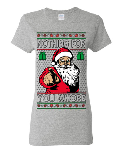 Nothing For You Whore Funny Vulgar Santa Claus Ugly Christmas Sweater Ugly Christmas Womens Graphic T-Shirt